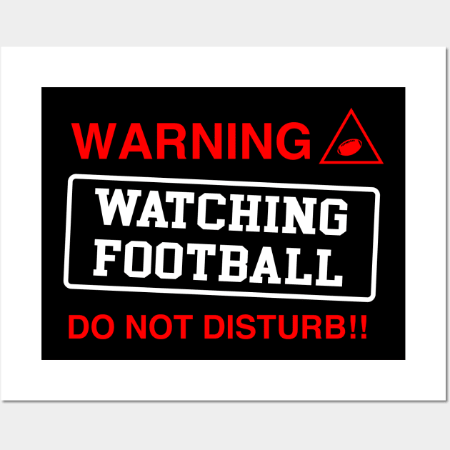 Warning Watching Football Do Not Disturb Football Wall Art by sunima